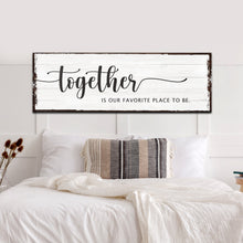 Load image into Gallery viewer, Together Is Our Place To Be Sign