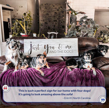 Load image into Gallery viewer, Just You, Me, And The Dogs Sign