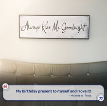 Load image into Gallery viewer, Always Kiss Me Goodnight Sign IV