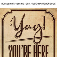 Load image into Gallery viewer, Yay! You're Here Come In Entryway Sign