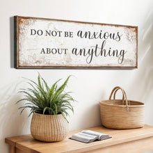 Load image into Gallery viewer, Do Not Be Anxious About Anything Faith Sign