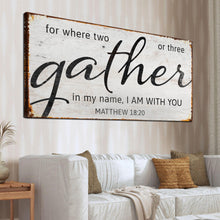 Load image into Gallery viewer, Matthew 18:20: Gather Faith Sign II