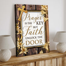 Load image into Gallery viewer, Prayer Is The Key But Faith Unlocks The Door Faith Sign II