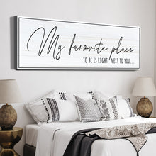 Load image into Gallery viewer, My Favorite Place To Be Is Right Next To You Sign