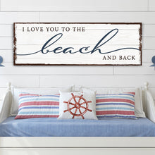 Load image into Gallery viewer, Love You To The Beach And Back Sign
