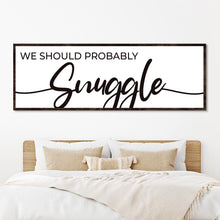 Load image into Gallery viewer, We Should Probably Snuggle Sign II