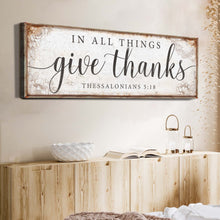 Load image into Gallery viewer, In All Things Give Thanks Thessalonians 5:18 Faith Sign