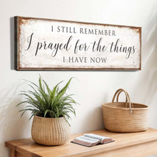 Load image into Gallery viewer, Prayed For The Things I Have Now Faith Sign II