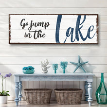 Load image into Gallery viewer, Go Jump In The Lake Sign II