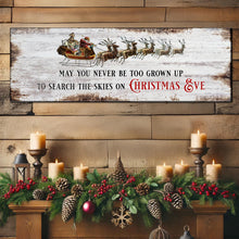 Load image into Gallery viewer, May You Never Be Too Grown Up To Search The Skies On Christmas Eve Sign II