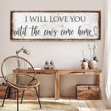 Load image into Gallery viewer, I Will Love You Until The Cows Come Home Sign