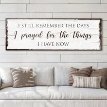 Load image into Gallery viewer, Prayed for the Things I have Now Faith Sign