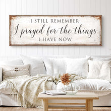 Load image into Gallery viewer, Prayed For The Things I Have Now Faith Sign II