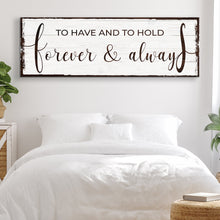Load image into Gallery viewer, To Have And To Hold Forever And Always Sign