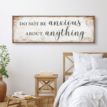 Load image into Gallery viewer, Do Not Be Anxious About Anything Faith Sign