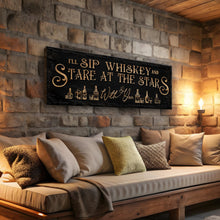 Load image into Gallery viewer, I'll Sip Whiskey And Stare At The Stars Sign