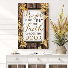Load image into Gallery viewer, Prayer Is The Key But Faith Unlocks The Door Faith Sign II