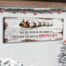 Load image into Gallery viewer, May You Never Be Too Grown Up To Search The Skies On Christmas Eve Sign II