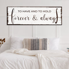 Load image into Gallery viewer, To Have And To Hold Forever And Always Sign