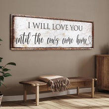 Load image into Gallery viewer, I Will Love You Until The Cows Come Home Sign
