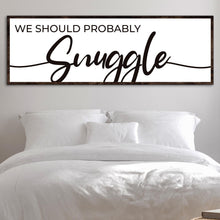 Load image into Gallery viewer, We Should Probably Snuggle Sign II
