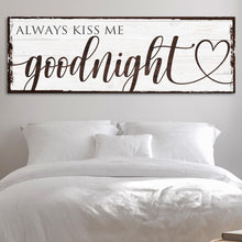 Load image into Gallery viewer, Always Kiss Me Goodnight Sign VII