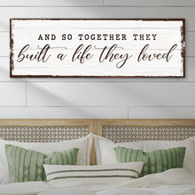 Load image into Gallery viewer, And So Together They Built A Life They Loved Sign VI