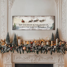 Load image into Gallery viewer, May You Never Be Too Grown Up To Search The Skies On Christmas Eve Sign