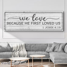 Load image into Gallery viewer, 1 John 4:19 - Because He First Loved Us Sign