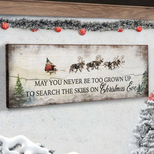 Load image into Gallery viewer, May You Never Be Too Grown Up To Search The Skies On Christmas Eve Sign