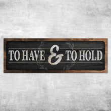 Load image into Gallery viewer, To Have And To Hold Sign III