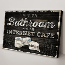Load image into Gallery viewer, This Is A Bathroom Not An Internet Cafe Sign II