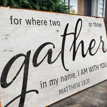 Load image into Gallery viewer, Matthew 18:20: Gather Faith Sign II